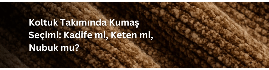 Koltuk Takımında Kumaş Seçimi: Kadife mi, Keten mi, Nubuk mu? Koltuk Takımında Kumaş Seçimi: Kadife mi, Keten mi, Nubuk mu?